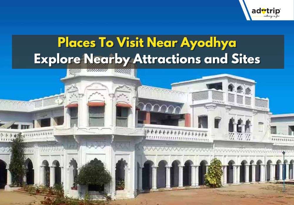 8 Famous Places To Visit Near Ayodhya